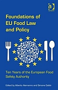 Foundations of EU Food Law and Policy : Ten Years of the European Food Safety Authority (Hardcover, New ed)