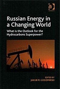 Russian Energy in a Changing World : What is the Outlook for the Hydrocarbons Superpower? (Hardcover, New ed)