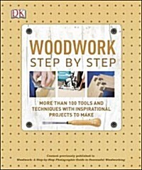 Woodwork Step by Step: More Than 100 Tools and Techniques with Inspirational Projects to Make (Paperback)