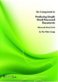 Microsoft Word 2010: Be Competent in Producing Simple Word Processed Documents (Paperback)