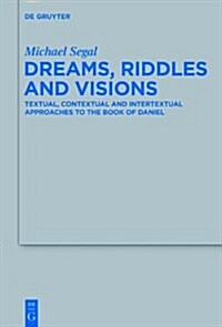 Dreams, Riddles, and Visions: Textual, Contextual, and Intertextual Approaches to the Book of Daniel (Hardcover)
