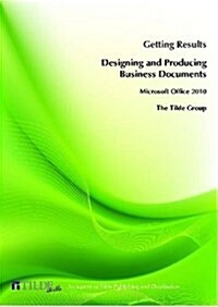 Microsoft Office 2010: Getting Results Designing and Producing Business Documents (Paperback)