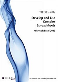 Microsoft Excel 2013: Develop and Use Complex Spreadsheets (Paperback)