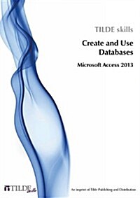 Microsoft Access 2013: Create and Use Databases (Paperback)