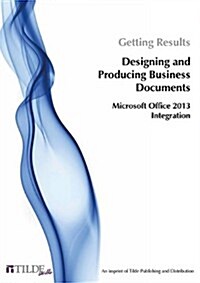 Microsoft Office 2013: Getting Results Designing and Producing Business Documents (Paperback)