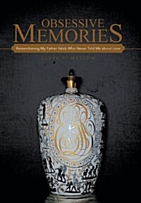 Obsessive Memories: Remembering My Father Yalek Who Never Told Me about Love (Hardcover)