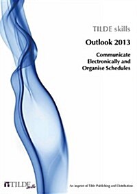 Microsoft Outlook 2013: Communicate Electronically and Organise Schedules (Paperback)
