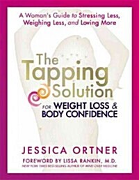 The Tapping Solution for Weight Loss & Body Confidence: A Womans Guide to Stressing Less, Weighing Less, and Loving More (Audio CD)