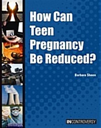How Can Teen Pregancy Be Reduced? (Library Binding)
