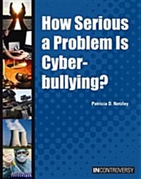How Serious a Problem Is Cyberbullying? (Library Binding)