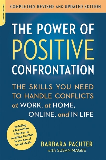 The Power of Positive Confrontation: The Skills You Need to Handle Conflicts at Work, at Home, Online, and in Life, Completely Revised and Updated Edi (Paperback, Revised, Update)