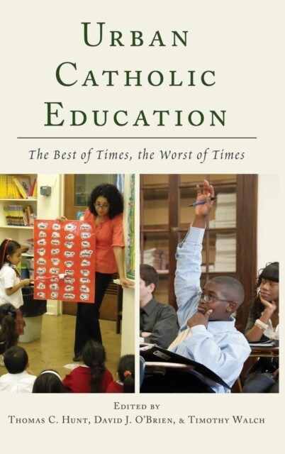 Urban Catholic Education: The Best of Times, the Worst of Times (Hardcover)