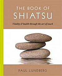 The Book of Shiatsu: Vitality and Health Through the Art of Touch (Paperback)