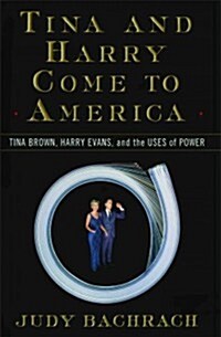 Tina and Harry Come to America: Tina Brown, Harry Evans, and the Uses of Power (Paperback)