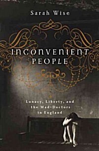 Inconvenient People: Lunacy, Liberty, and the Mad-Doctors in England (Paperback)