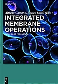 Integrated Membrane Operations: In the Food Production (Hardcover)