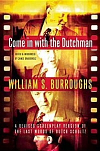 Come in with the Dutchman: A Revised Screenplay Version of the Last Words of Dutch Schultz (Paperback)