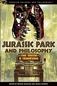 Jurassic Park and Philosophy: The Truth Is Terrifying (Paperback)