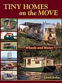 Tiny Homes on the Move: Wheels and Water (Paperback)