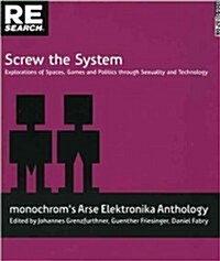 Screw the System: Explorations of Spaces, Games and Politics Through Sexuality and Technology (Paperback)