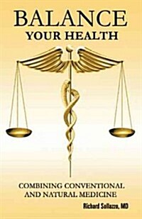 Balance Your Health: Combining Conventional and Natural Medicine (Paperback)