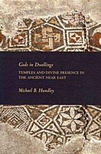 Gods in Dwellings: Temples and Divine Presence in the Ancient Near East (Paperback)