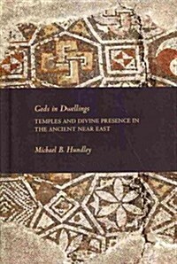 Gods in Dwellings: Temples and Divine Presence in the Ancient Near East (Hardcover)