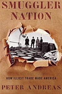 Smuggler Nation: How Illicit Trade Made America (Paperback)