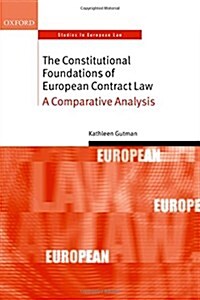 The Constitutional Foundations of European Contract Law : A Comparative Analysis (Hardcover)