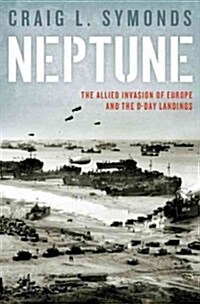 Operation Neptune: The D-Day Landings and the Allied Invasion of Europe (Hardcover)