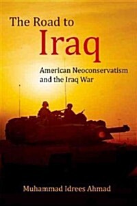 The Road to Iraq : The Making of a Neoconservative War (Hardcover)