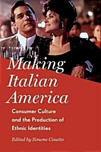 Making Italian America: Consumer Culture and the Production of Ethnic Identities (Paperback)