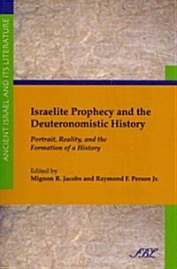 Israelite Prophecy and the Deuteronomistic History: Portrait, Reality and the Formation of a History (Paperback)