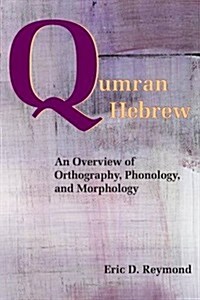 Qumran Hebrew: An Overview of Orthography, Phonology, and Morphology (Paperback)