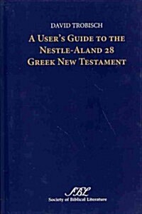 A Users Guide to the Nestle-Aland 28 Greek New Testament (Hardcover)