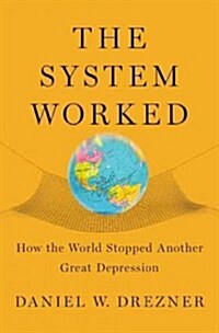 The System Worked: How the World Stopped Another Great Depression (Hardcover)