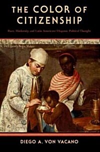 The Color of Citizenship: Race, Modernity and Latin American / Hispanic Political Thought (Paperback)