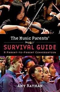 The Music Parents Survival Guide: A Parent-To-Parent Conversation (Paperback)