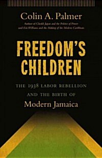 Freedoms Children: The 1938 Labor Rebellion and the Birth of Modern Jamaica (Paperback)