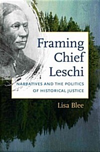 Framing Chief Leschi: Narratives and the Politics of Historical Justice (Paperback)