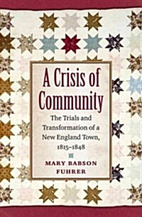 A Crisis of Community: The Trials and Transformation of a New England Town, 1815-1848 (Hardcover)