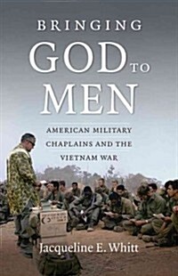 Bringing God to Men: American Military Chaplains and the Vietnam War (Paperback)