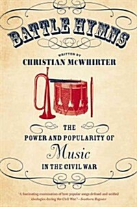 Battle Hymns: The Power and Popularity of Music in the Civil War (Paperback)