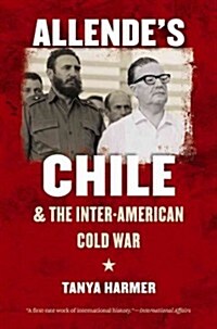Allendes Chile and the Inter-American Cold War (Paperback, Reprint)
