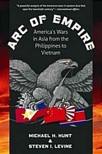 Arc of Empire: Americas Wars in Asia from the Philippines to Vietnam (Paperback)