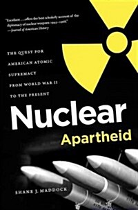 Nuclear Apartheid: The Quest for American Atomic Supremacy from World War II to the Present (Paperback)