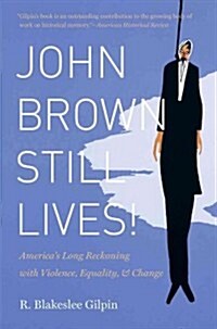 John Brown Still Lives!: Americas Long Reckoning with Violence, Equality, and Change (Paperback)