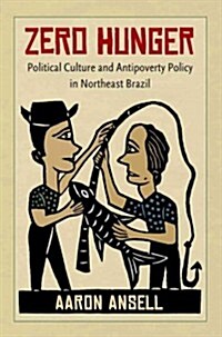 Zero Hunger: Political Culture and Antipoverty Policy in Northeast Brazil (Paperback)