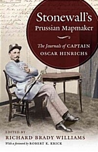 Stonewalls Prussian Mapmaker: The Journals of Captain Oscar Hinrichs (Hardcover)