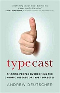 Typecast: Amazing People Overcoming the Chronic Disease of Type 1 Diabetes (Paperback)